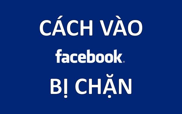 cach-vao-facebook-khi-bi-chan